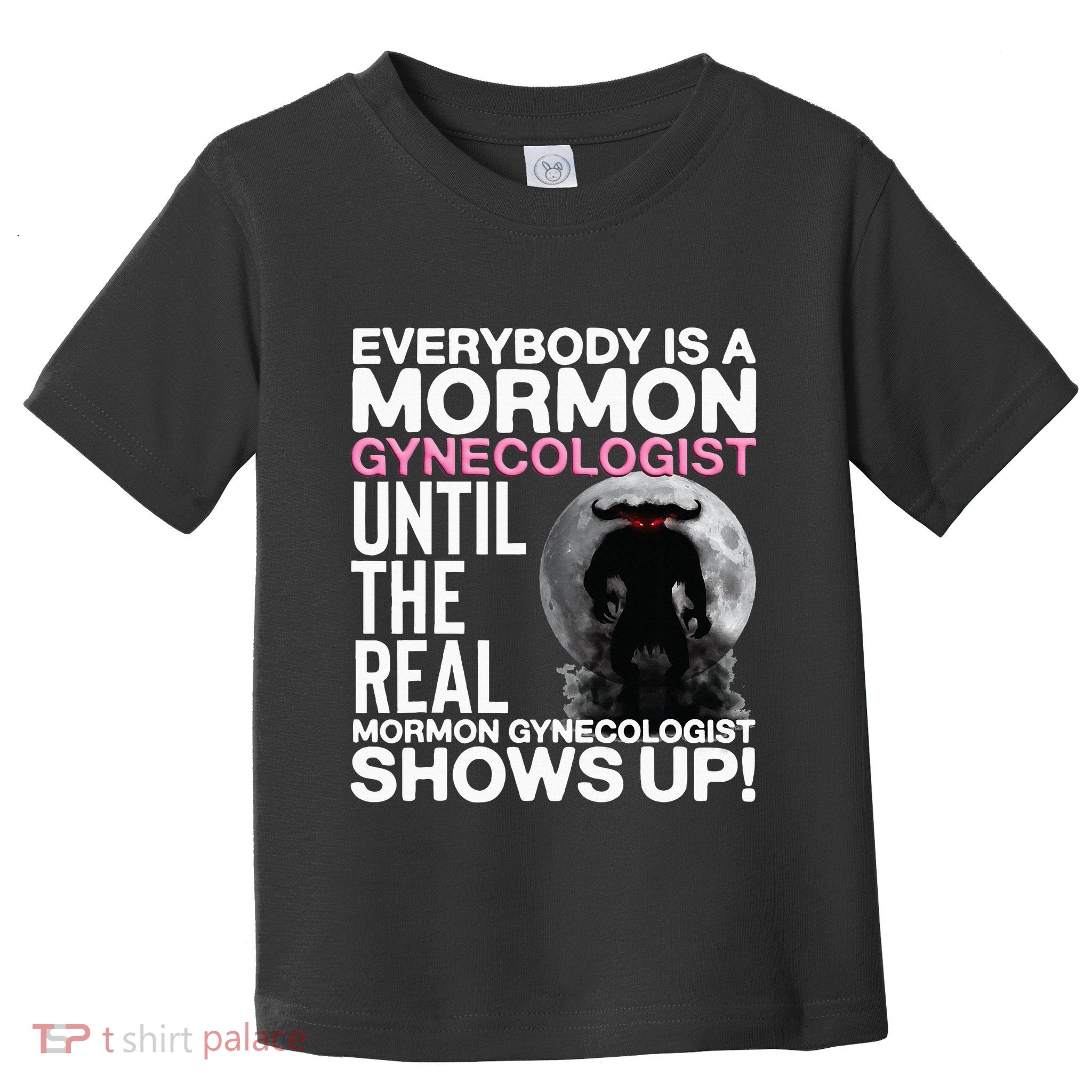 Mormon Gynecologist Oddly Specific Weird Sarcastic Stupid Toddler T-Shirt