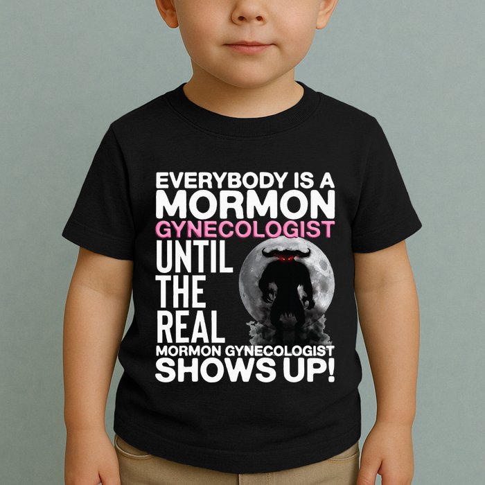 Mormon Gynecologist Oddly Specific Weird Sarcastic Stupid Toddler T-Shirt