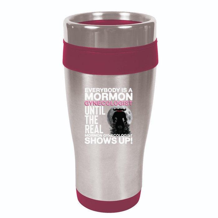 Mormon Gynecologist Oddly Specific Weird Sarcastic Stupid 16oz Travel Tumbler