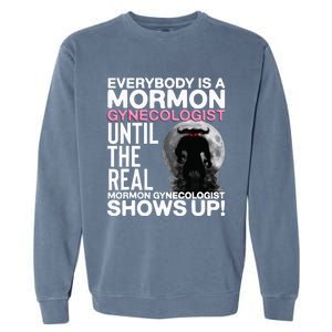 Mormon Gynecologist Oddly Specific Weird Sarcastic Stupid Garment-Dyed Sweatshirt