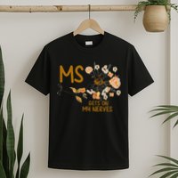 MS Gets On My Nerves Multiple Sclerosis Awareness . T-Shirt