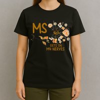 MS Gets On My Nerves Multiple Sclerosis Awareness . T-Shirt