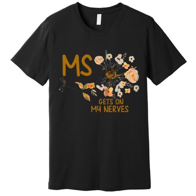 MS Gets On My Nerves Multiple Sclerosis Awareness . Premium T-Shirt