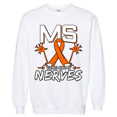 Ms Gets On My Nerves Multiple Sclerosis Awareness Survivor Cool Gift Garment-Dyed Sweatshirt