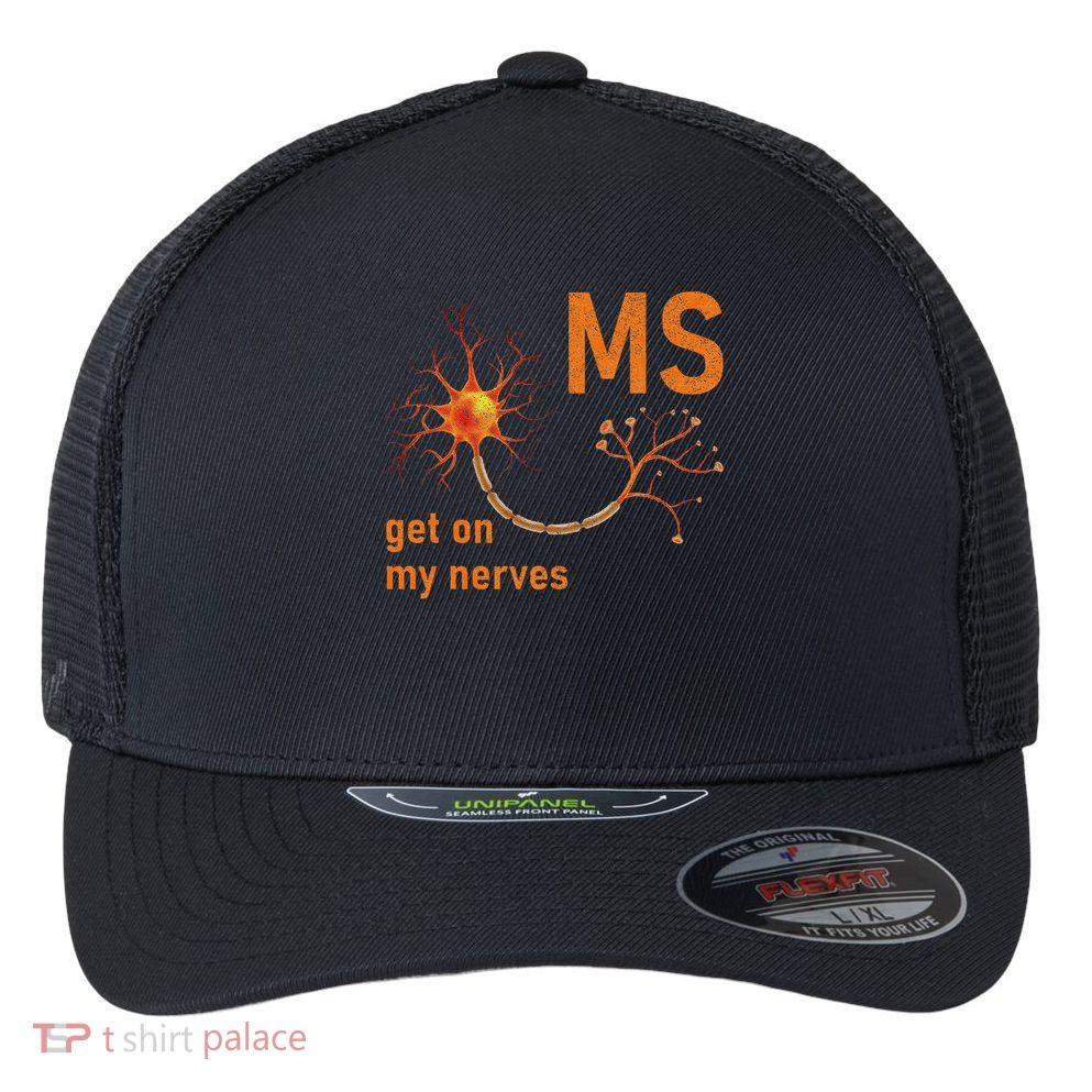 MS Get On My Nerves Neuron Humor Awareness Humor Neurons Flexfit Unipanel Trucker Cap