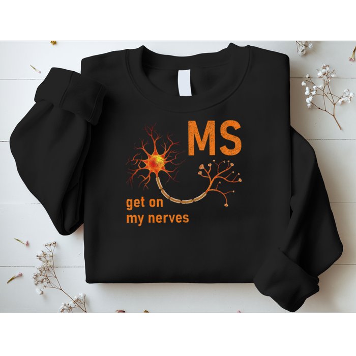 MS Get On My Nerves Neuron Humor Awareness Humor Neurons Sweatshirt