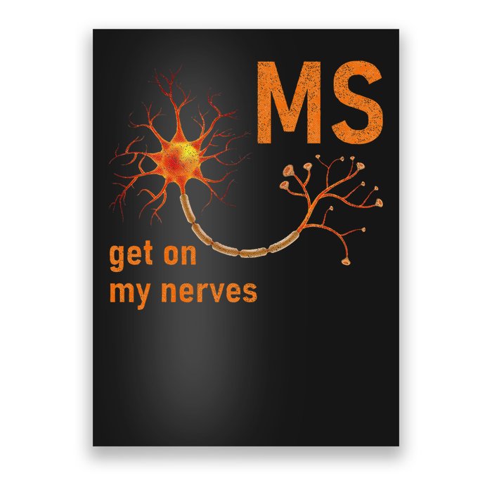 MS Get On My Nerves Neuron Humor Awareness Humor Neurons Poster