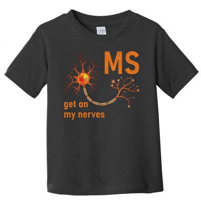 MS Get On My Nerves Neuron Humor Awareness Humor Neurons Toddler T-Shirt