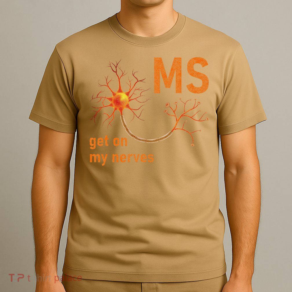 MS Get On My Nerves Neuron Humor Awareness Humor Neurons T-Shirt