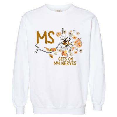 MS Gets On My Nerves Multiple Sclerosis Awareness Garment-Dyed Sweatshirt