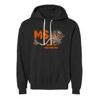 MS Get On My Nerves Multiple Sclerosis Awareness Garment-Dyed Fleece Hoodie