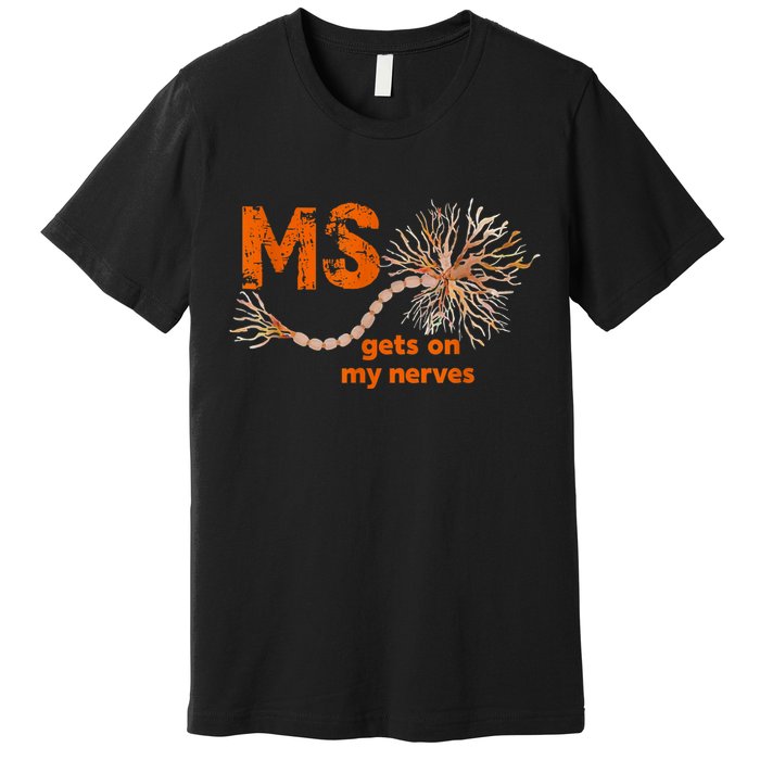 MS Get On My Nerves Multiple Sclerosis Awareness Premium T-Shirt