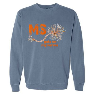 MS Get On My Nerves Multiple Sclerosis Awareness Garment-Dyed Sweatshirt