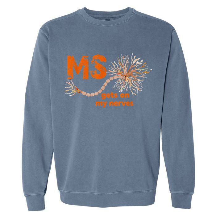 MS Get On My Nerves Multiple Sclerosis Awareness Garment-Dyed Sweatshirt