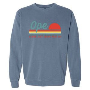 Midwest Gift Ope Just Gonna Sneak Right Past Ya Garment-Dyed Sweatshirt