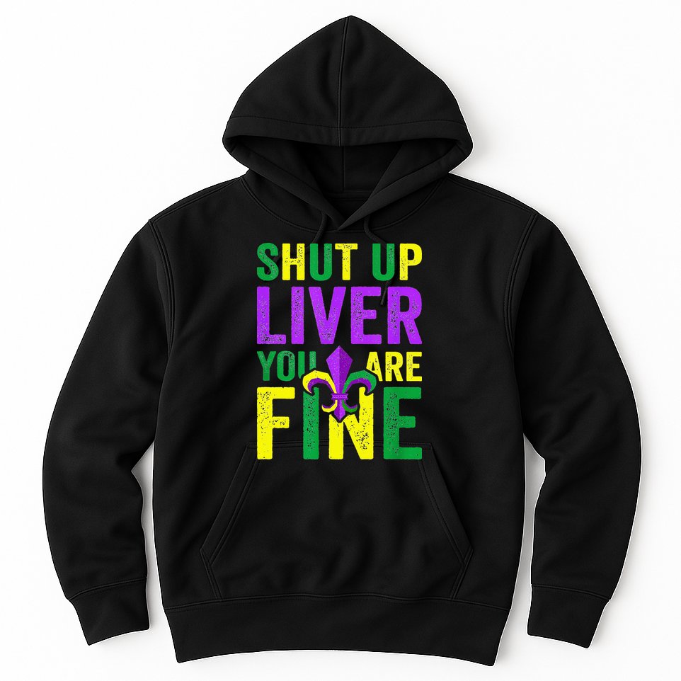 Mardi Gras Parade Out Shut Up Liver Youre Fine Hoodie