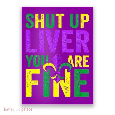 Mardi Gras Parade Out Shut Up Liver Youre Fine Poster