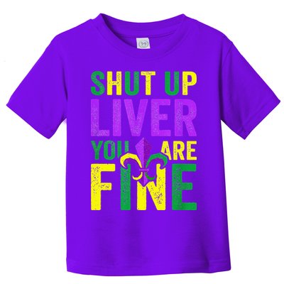 Mardi Gras Parade Out Shut Up Liver Youre Fine Toddler T-Shirt