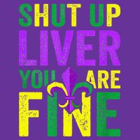 Mardi Gras Parade Out Shut Up Liver Youre Fine Womens T-Shirt