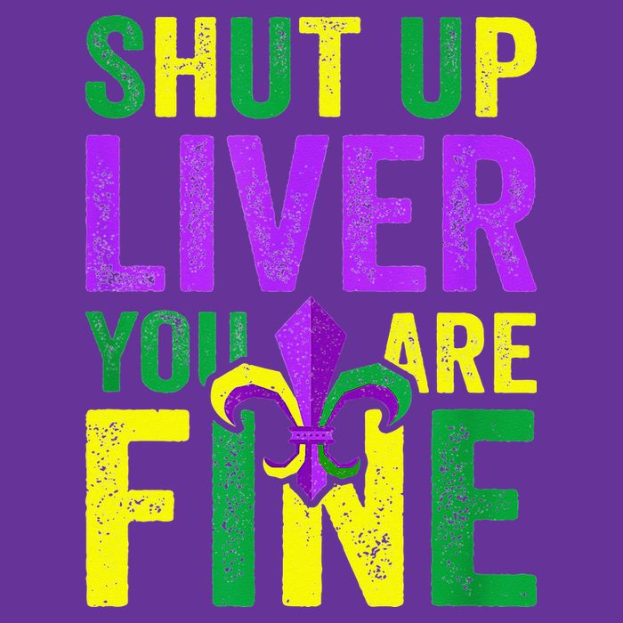 Mardi Gras Parade Out Shut Up Liver Youre Fine Womens T-Shirt