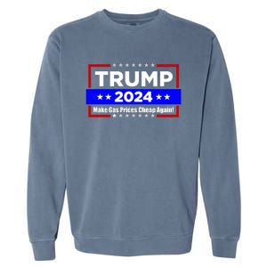 Make Gas Prices Cheap Again Trump 2024 Garment-Dyed Sweatshirt