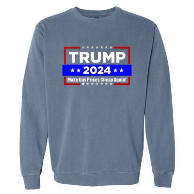 Make Gas Prices Cheap Again Trump 2024 Garment-Dyed Sweatshirt