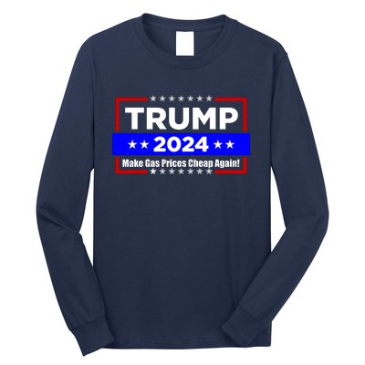 Make Gas Prices Cheap Again Trump 2024 Long Sleeve Shirt