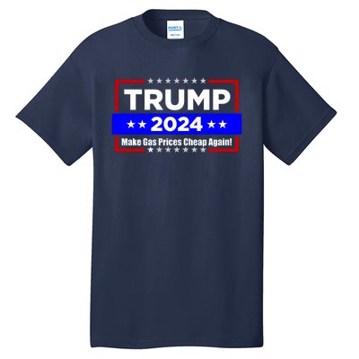 Make Gas Prices Cheap Again Trump 2024 Tall T-Shirt