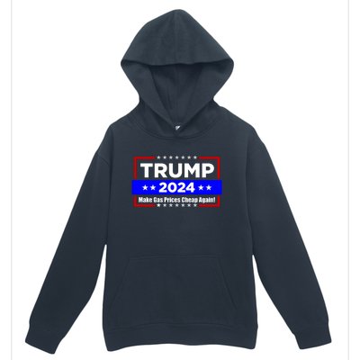 Make Gas Prices Cheap Again Trump 2024 Urban Pullover Hoodie