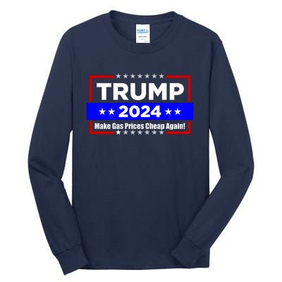 Make Gas Prices Cheap Again Trump 2024 Tall Long Sleeve T-Shirt