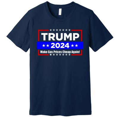 Make Gas Prices Cheap Again Trump 2024 Premium T-Shirt