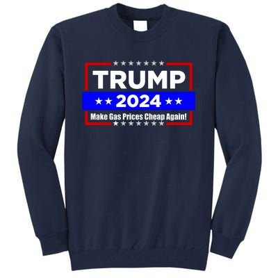 Make Gas Prices Cheap Again Trump 2024 Tall Sweatshirt