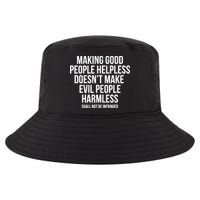 Making Good People Helpless Doesnt Make Evil People Harmless Cool Comfort Performance Bucket Hat