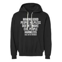 Making Good People Helpless Doesnt Make Evil People Harmless Garment-Dyed Fleece Hoodie