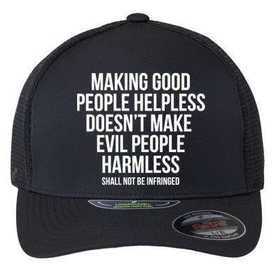 Making Good People Helpless Doesnt Make Evil People Harmless Flexfit Unipanel Trucker Cap