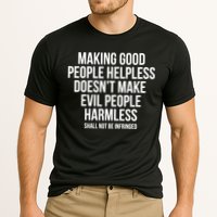 Making Good People Helpless Doesnt Make Evil People Harmless Performance Shirt