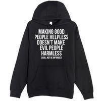 Making Good People Helpless Doesnt Make Evil People Harmless Premium Pullover Hoodie