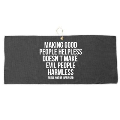 Making Good People Helpless Doesnt Make Evil People Harmless Large Microfiber Waffle Golf Towel