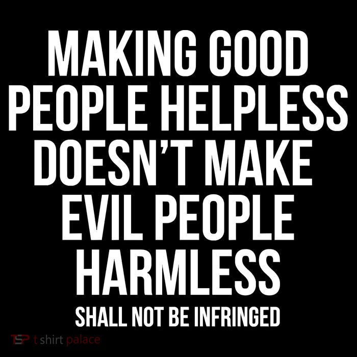 Making Good People Helpless Doesnt Make Evil People Harmless Poster