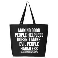 Making Good People Helpless Doesnt Make Evil People Harmless 25L Jumbo Tote