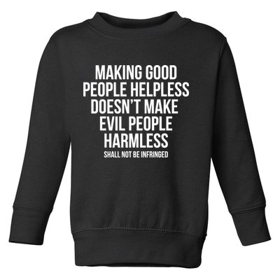 Making Good People Helpless Doesnt Make Evil People Harmless Toddler Sweatshirt