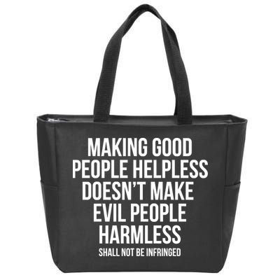 Making Good People Helpless Doesnt Make Evil People Harmless Zip Tote Bag