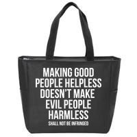 Making Good People Helpless Doesnt Make Evil People Harmless Zip Tote Bag