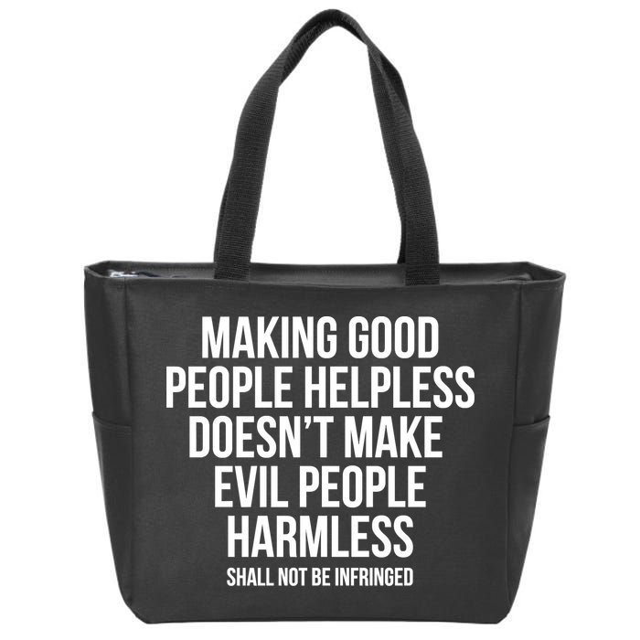 Making Good People Helpless Doesnt Make Evil People Harmless Zip Tote Bag