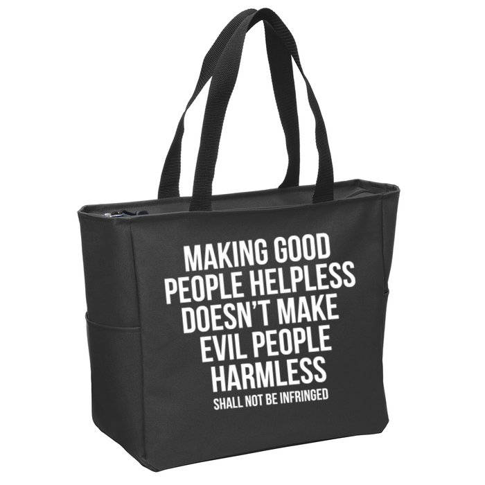 Making Good People Helpless Doesnt Make Evil People Harmless Zip Tote Bag