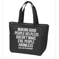 Making Good People Helpless Doesnt Make Evil People Harmless Zip Tote Bag