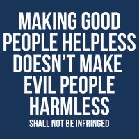 Making Good People Helpless Doesnt Make Evil People Harmless Infant Baby Jersey Bodysuit