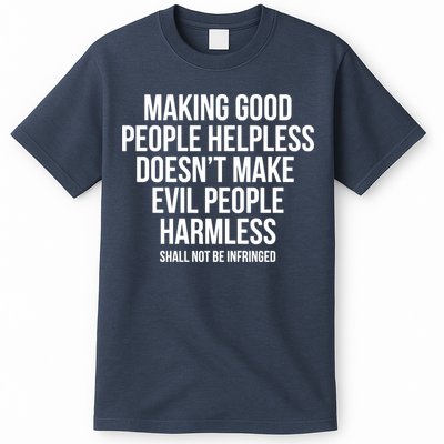 Making Good People Helpless Doesnt Make Evil People Harmless T-Shirt