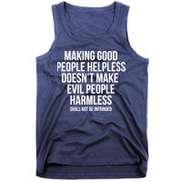 Making Good People Helpless Doesnt Make Evil People Harmless Tank Top