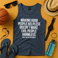 Making Good People Helpless Doesnt Make Evil People Harmless Tank Top